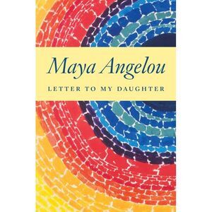 Letter to My Daughter -- Maya Angelou